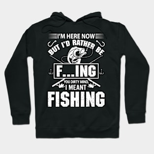 I'm Here Now But I'd Rather Be Fishing Hoodie